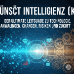 Künstliche Intelligenz (KI): Der ultimative Leitfaden zu Technologie, Anwendungen, Chancen, Risiken und Zukunft